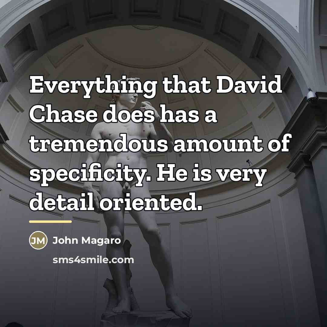 “Everything that David Chase does has a tremendous amount of…” quote by John Magaro