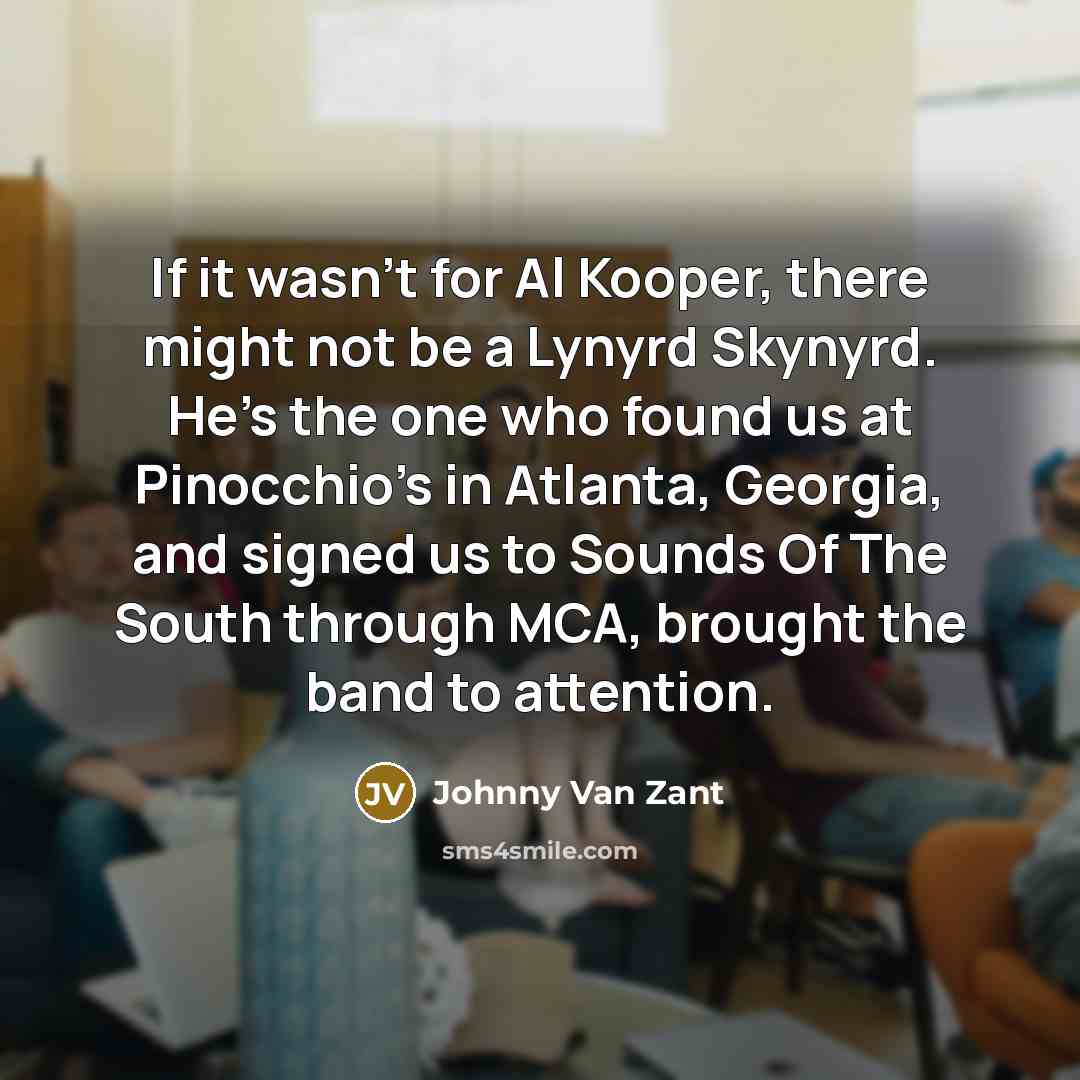 “If it wasn't for Al Kooper, there might not be…” quote by Johnny Van Zant