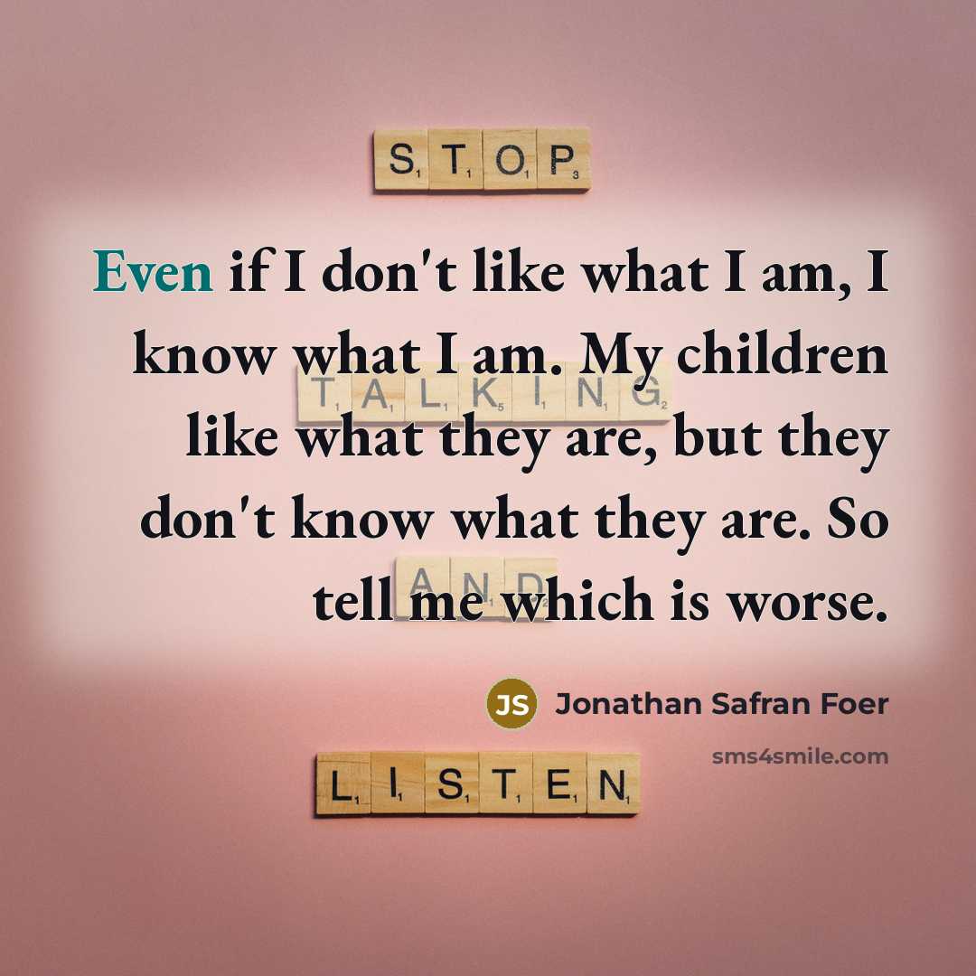 “Even if I don't like what I am, I know…” quote by Jonathan Safran Foer