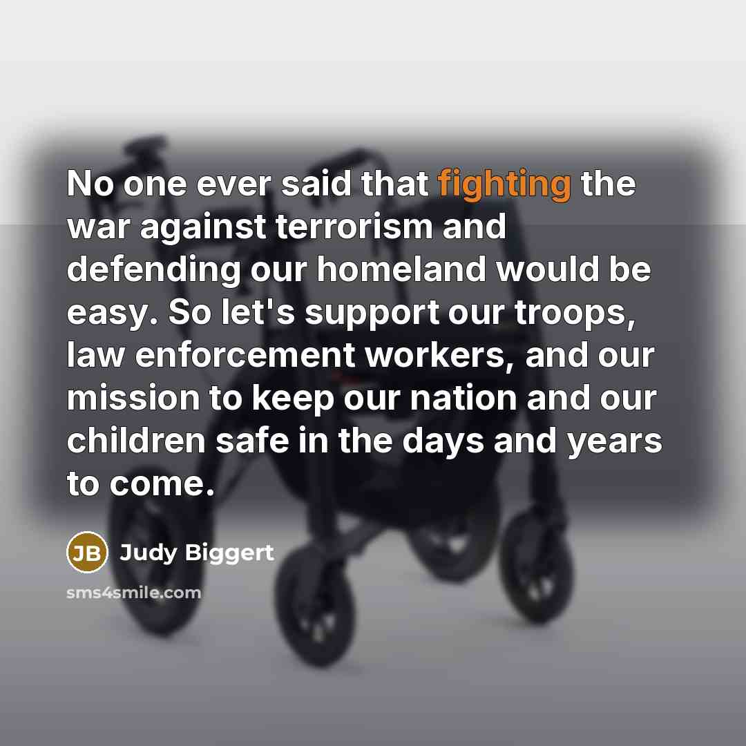 “No one ever said that fighting the war against terrorism…” quote by Judy Biggert