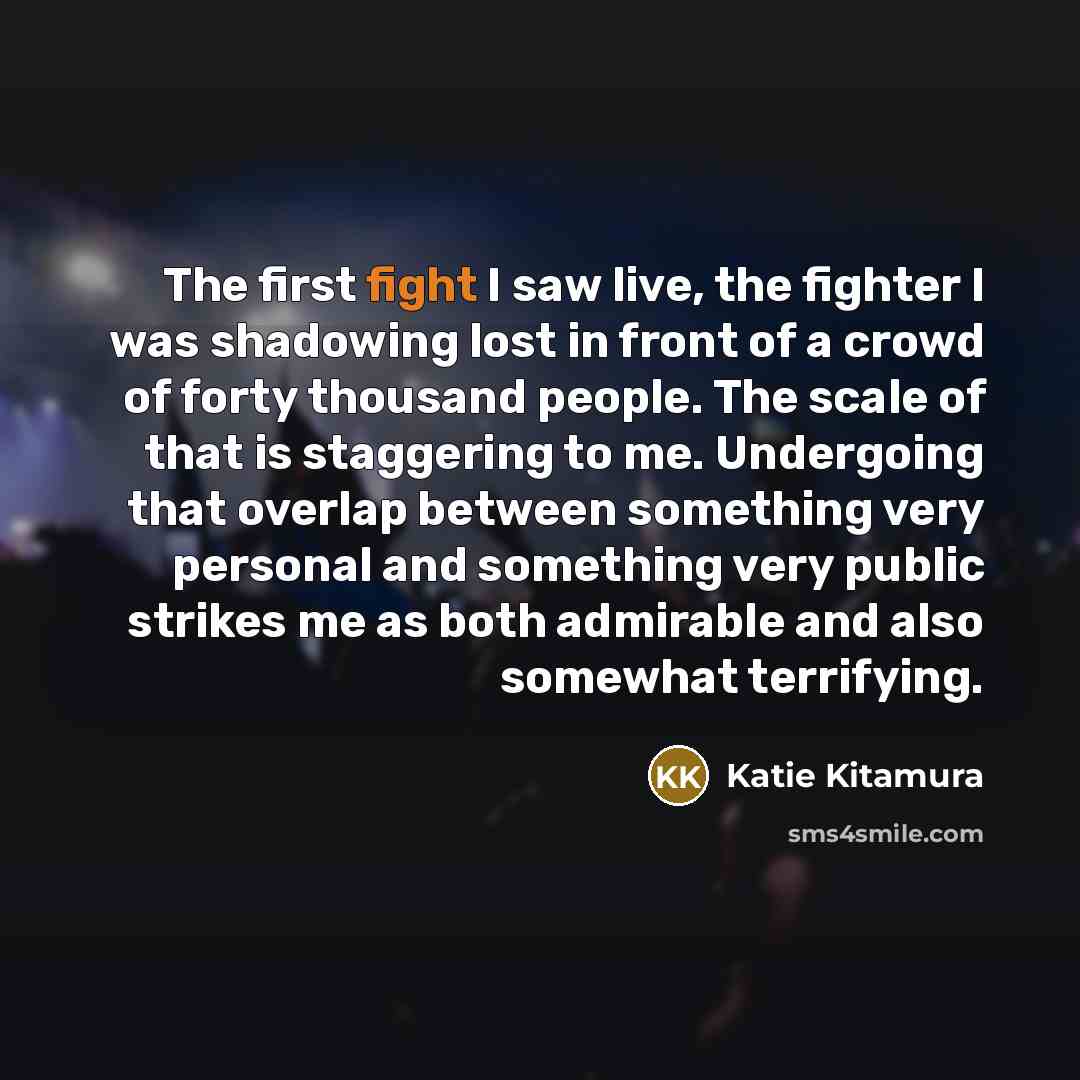 “The first fight I saw live, the fighter I was…” quote by Katie Kitamura