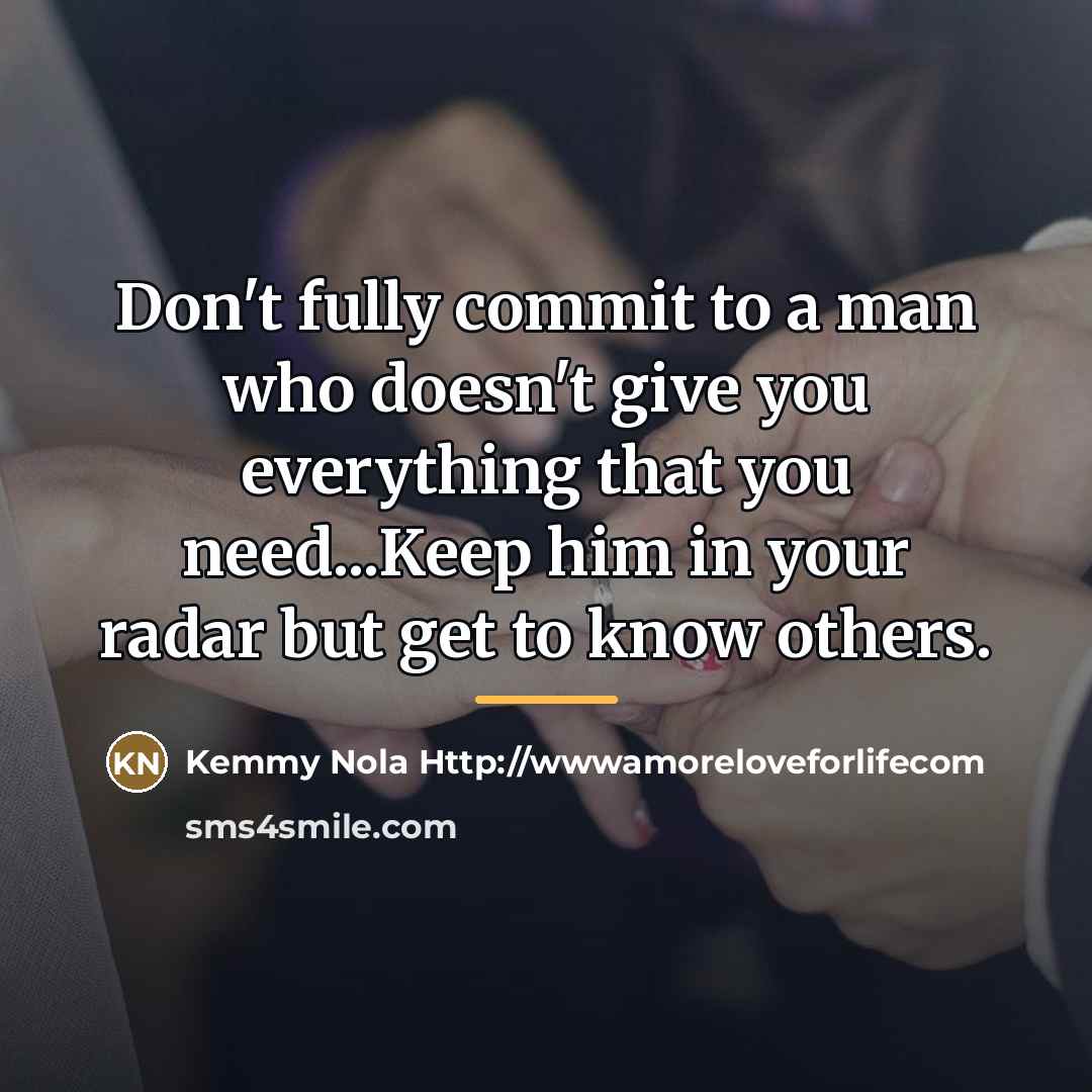“Don't fully commit to a man who doesn't give you…” quote by Kemmy Nola Http://wwwamoreloveforlifecom