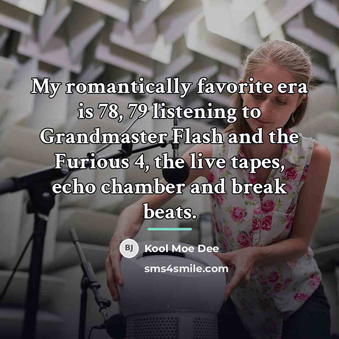 “My romantically favorite era is 78, 79 listening to Grandmaster…” quote by Kool Moe Dee