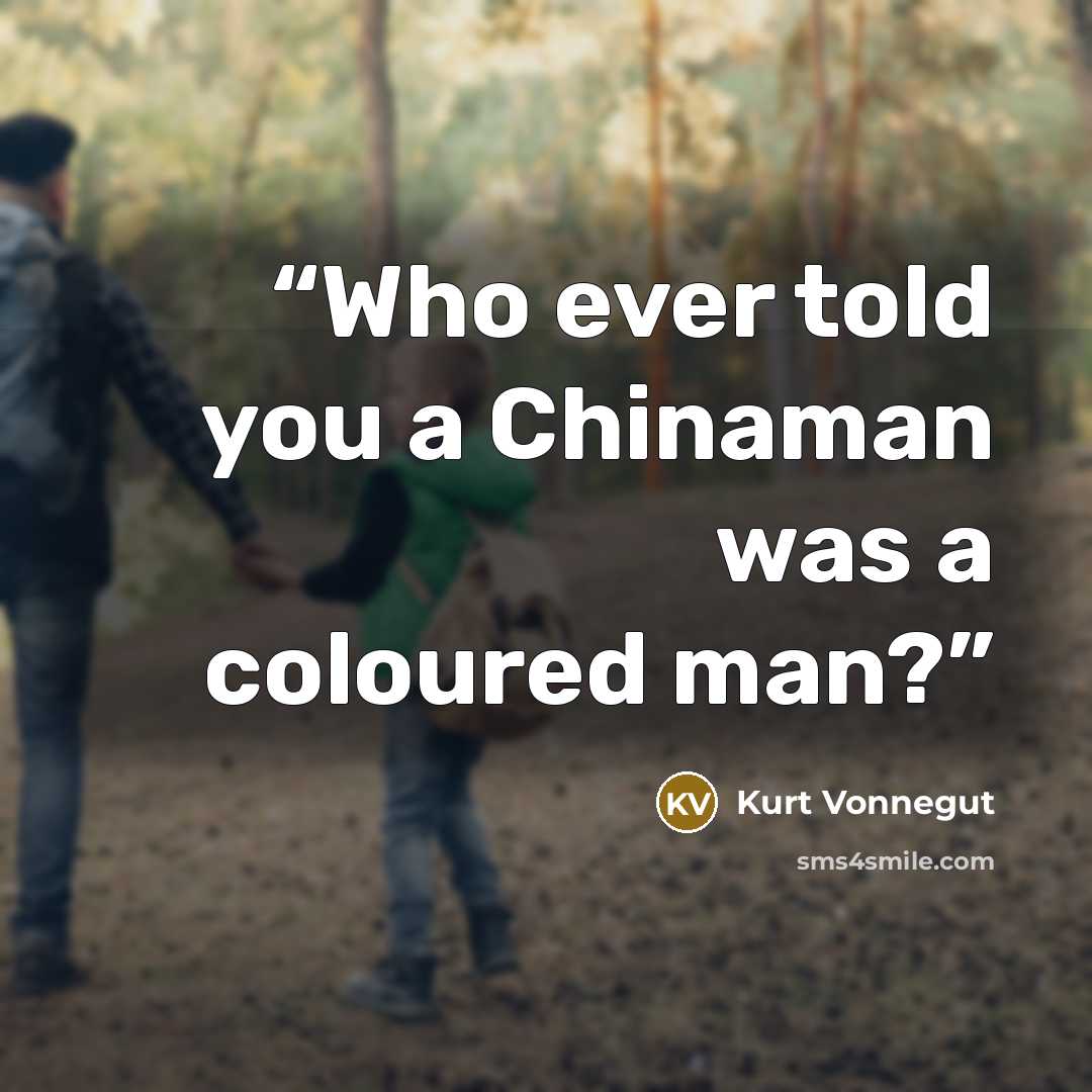 “Who ever told you a Chinaman was a coloured man?” quote by Kurt Vonnegut