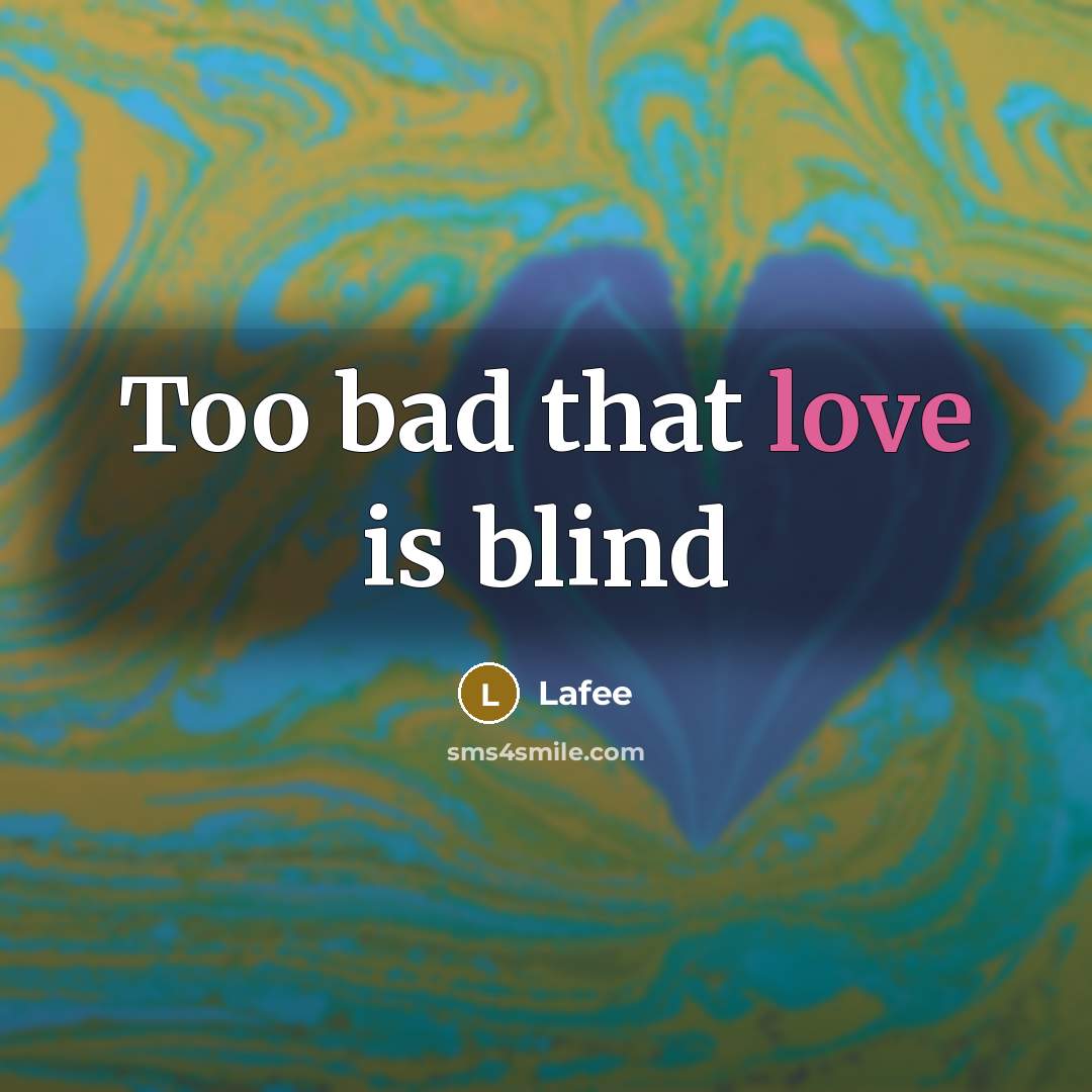 “Too bad that love is blind” quote by Lafee