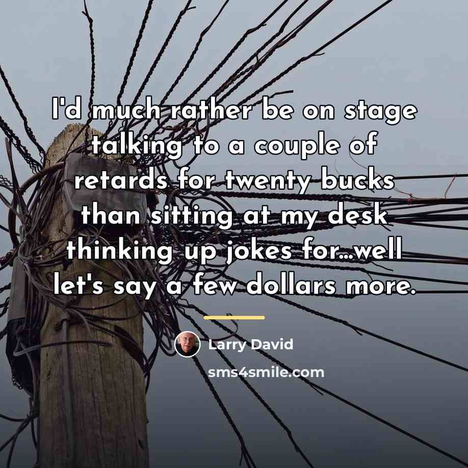 “I'd much rather be on stage talking to a couple…” quote by Larry David
