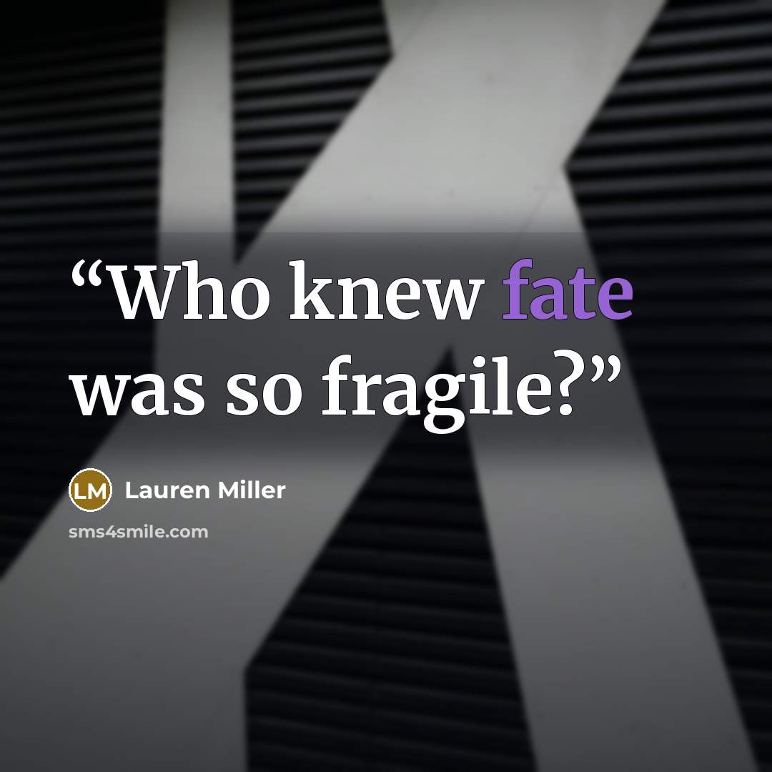 “Who knew fate was so fragile?” quote by Lauren Miller