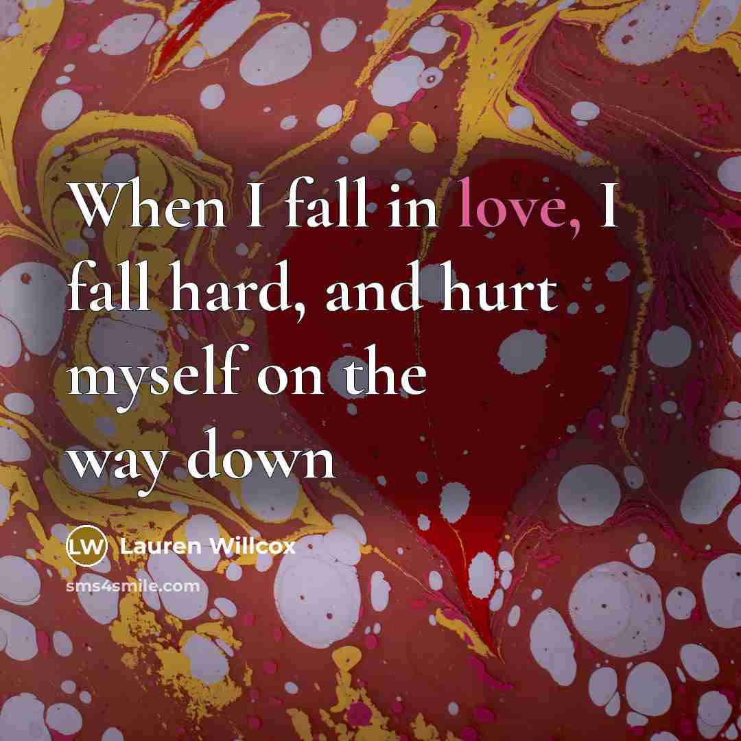“When I fall in love, I fall hard, and hurt…” quote by Lauren Willcox