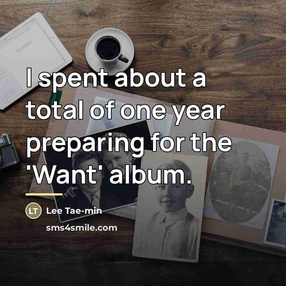 “I spent about a total of one year preparing for…” quote by Lee Tae-min