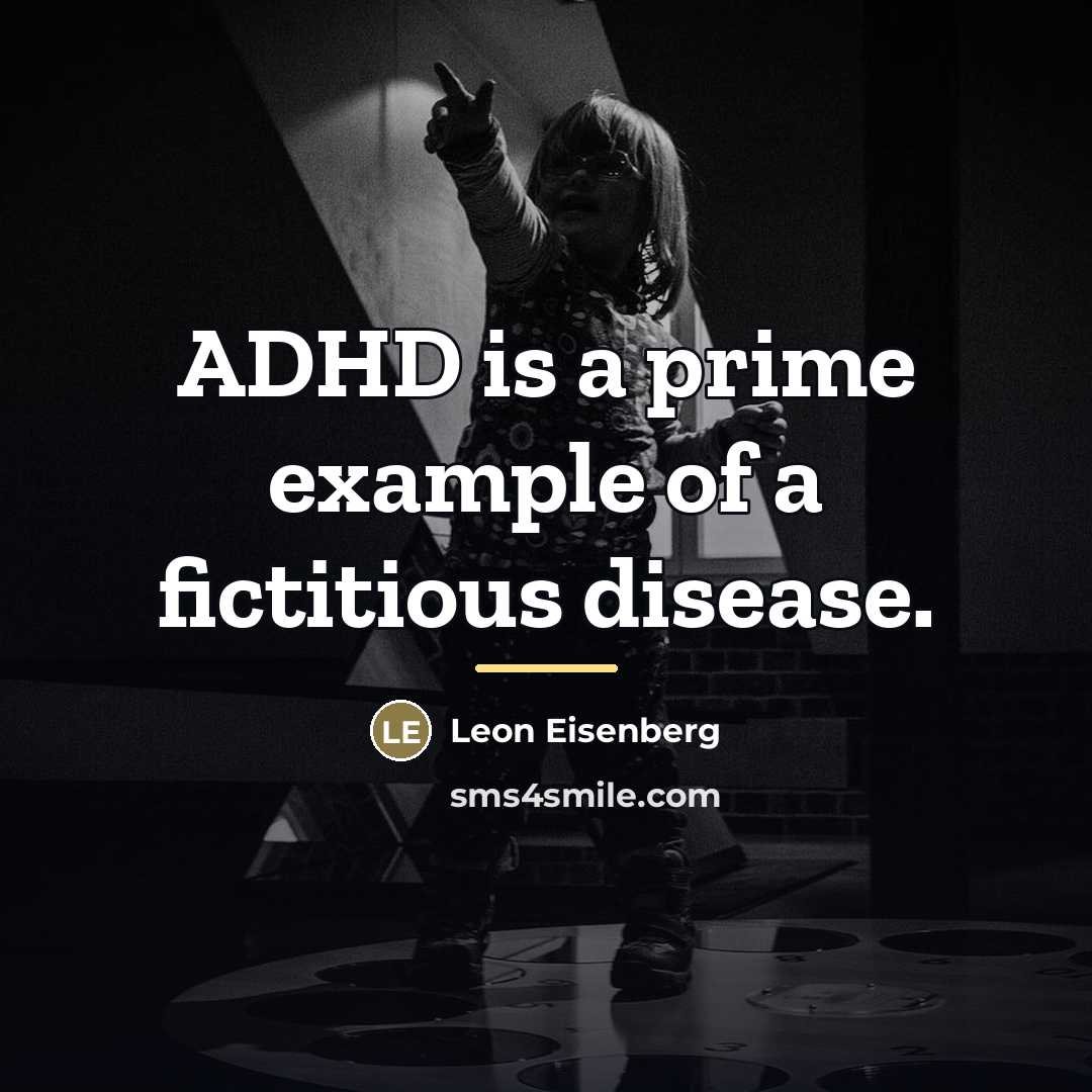 “ADHD is a prime example of a fictitious disease.…” quote by Leon Eisenberg