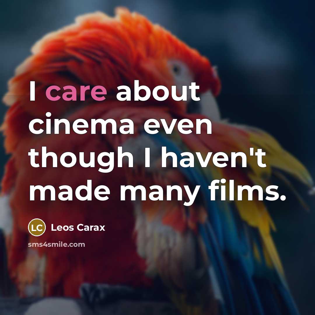 “I care about cinema even though I haven't made many…” quote by Leos Carax
