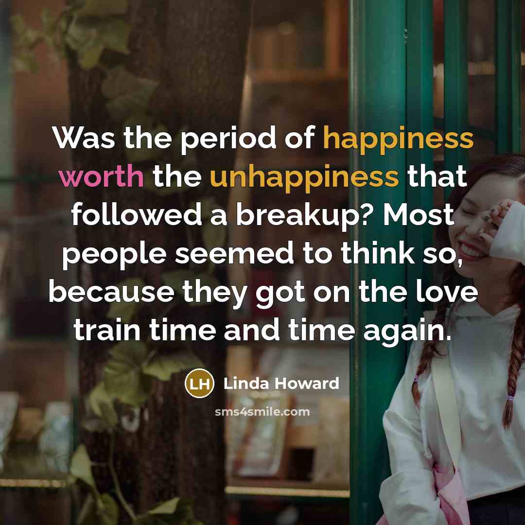 “Was the period of happiness worth the unhappiness that followed…” quote by Linda Howard