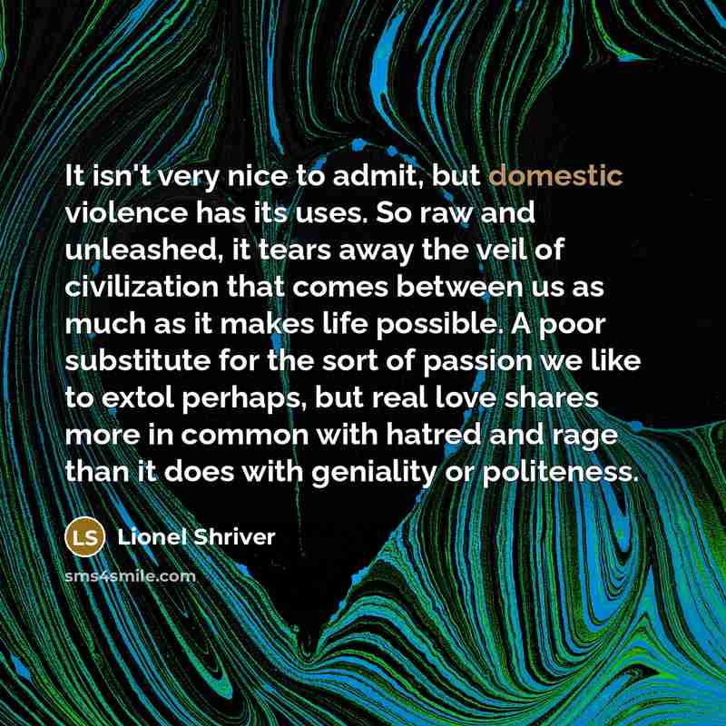 “It isn't very nice to admit, but domestic violence has…” quote by Lionel Shriver