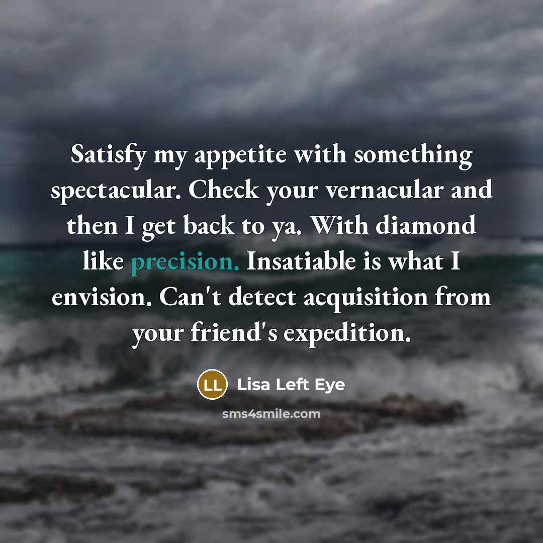 “Satisfy my appetite with something spectacular. Check your vernacular and…” quote by Lisa Left Eye