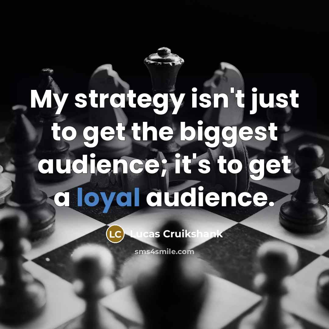 “My strategy isn't just to get the biggest audience; it's…” quote by Lucas Cruikshank