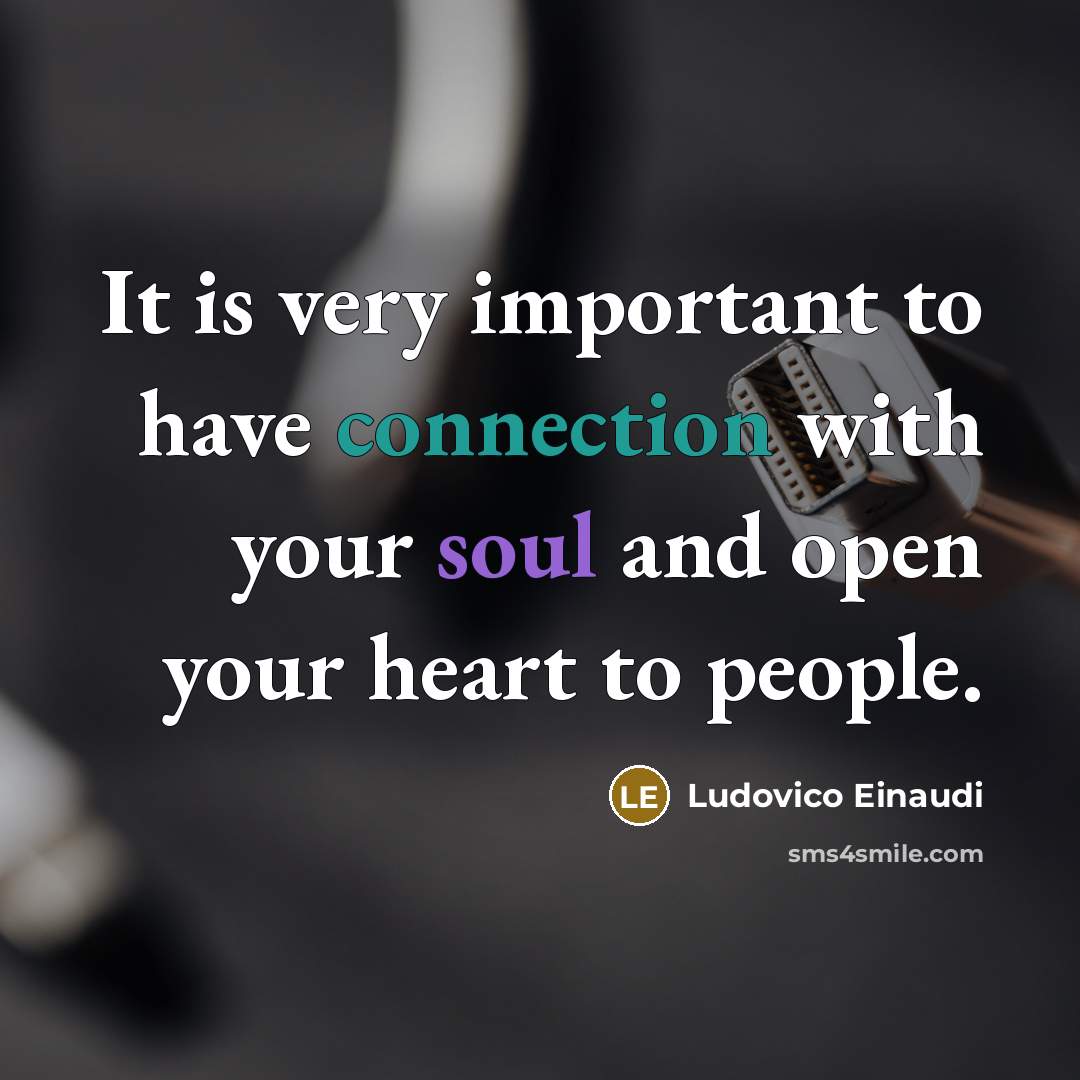 “It is very important to have connection with your soul…” quote by Ludovico Einaudi