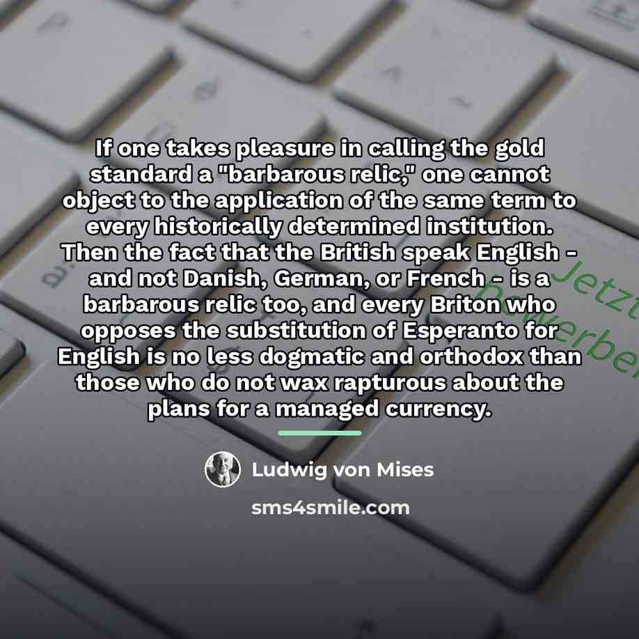 “If one takes pleasure in calling the gold standard a…” quote by Ludwig von Mises