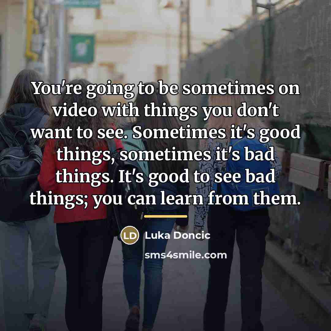 “You're going to be sometimes on video with things you…” quote by Luka Doncic