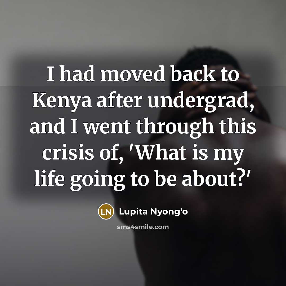 “I had moved back to Kenya after undergrad, and I…” quote by Lupita Nyong'o