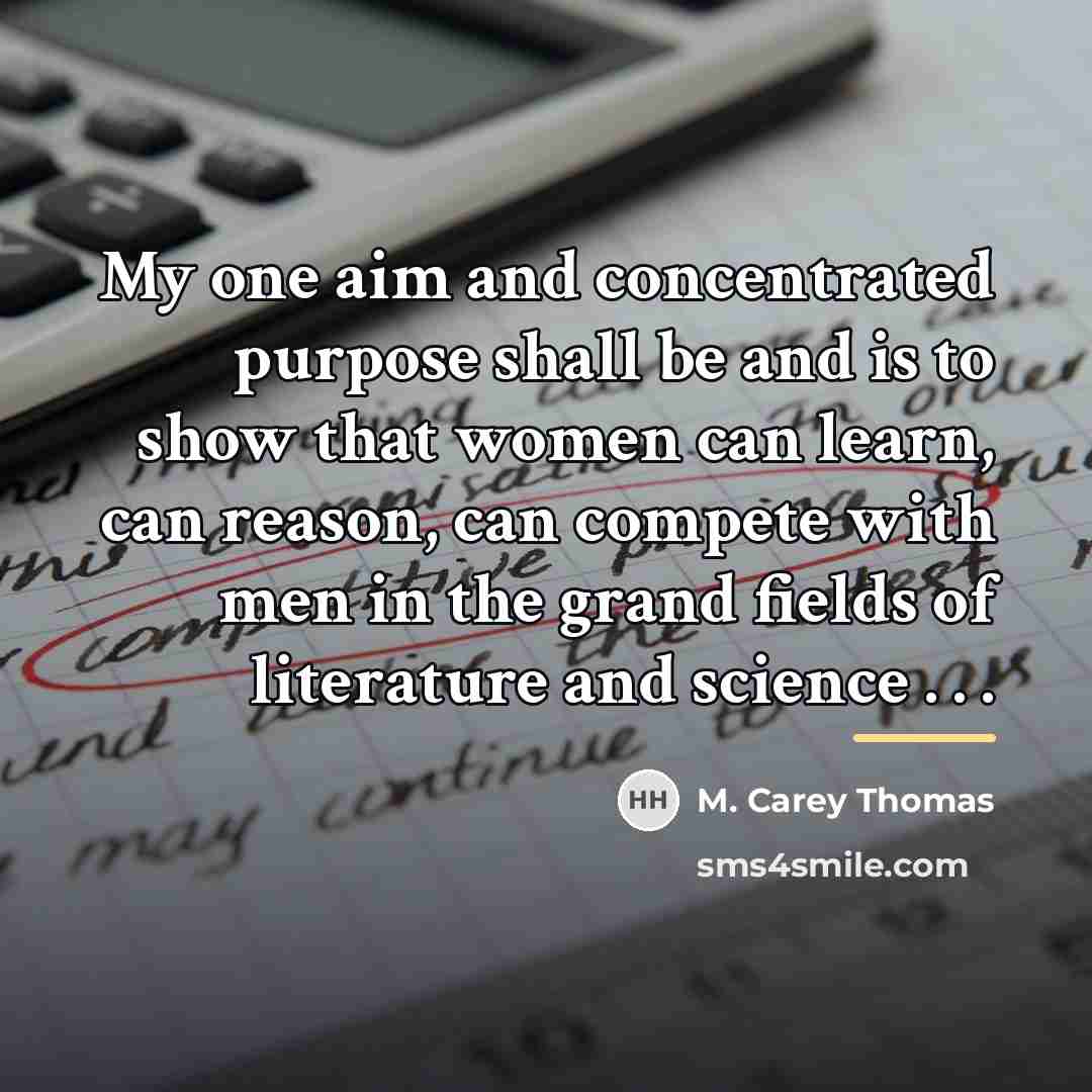 “My one aim and concentrated purpose shall be and is…” quote by M. Carey Thomas