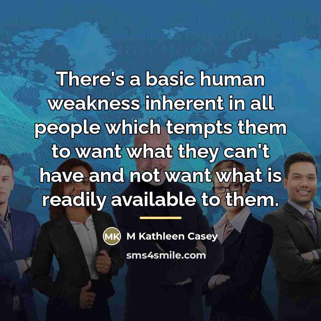 “There's a basic human weakness inherent in all people which…” quote by M Kathleen Casey