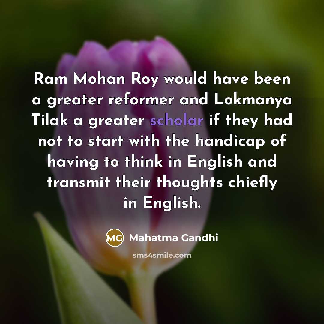 “Ram Mohan Roy would have been a greater reformer and…” quote by Mahatma Gandhi