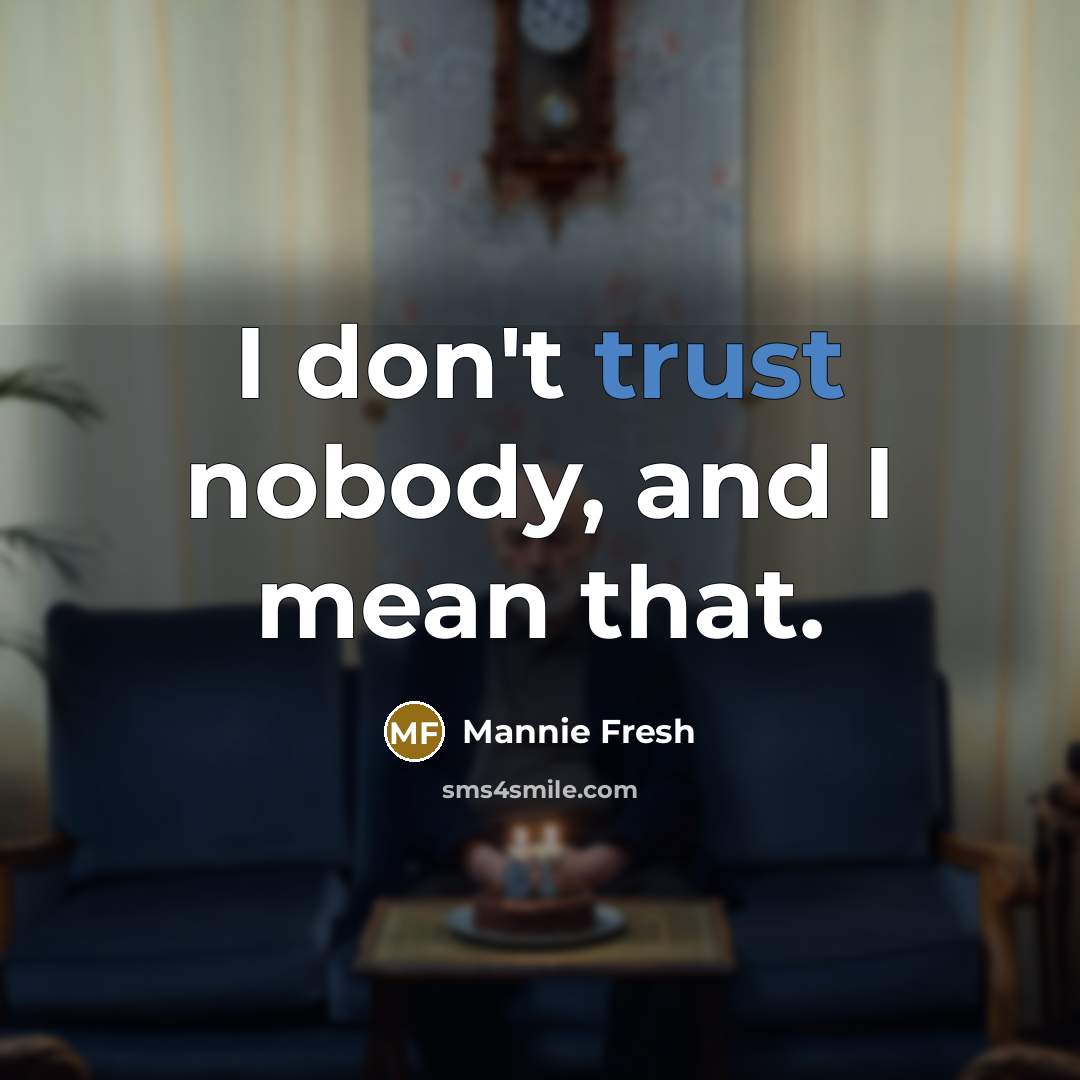 “I don't trust nobody, and I mean that.…” quote by Mannie Fresh