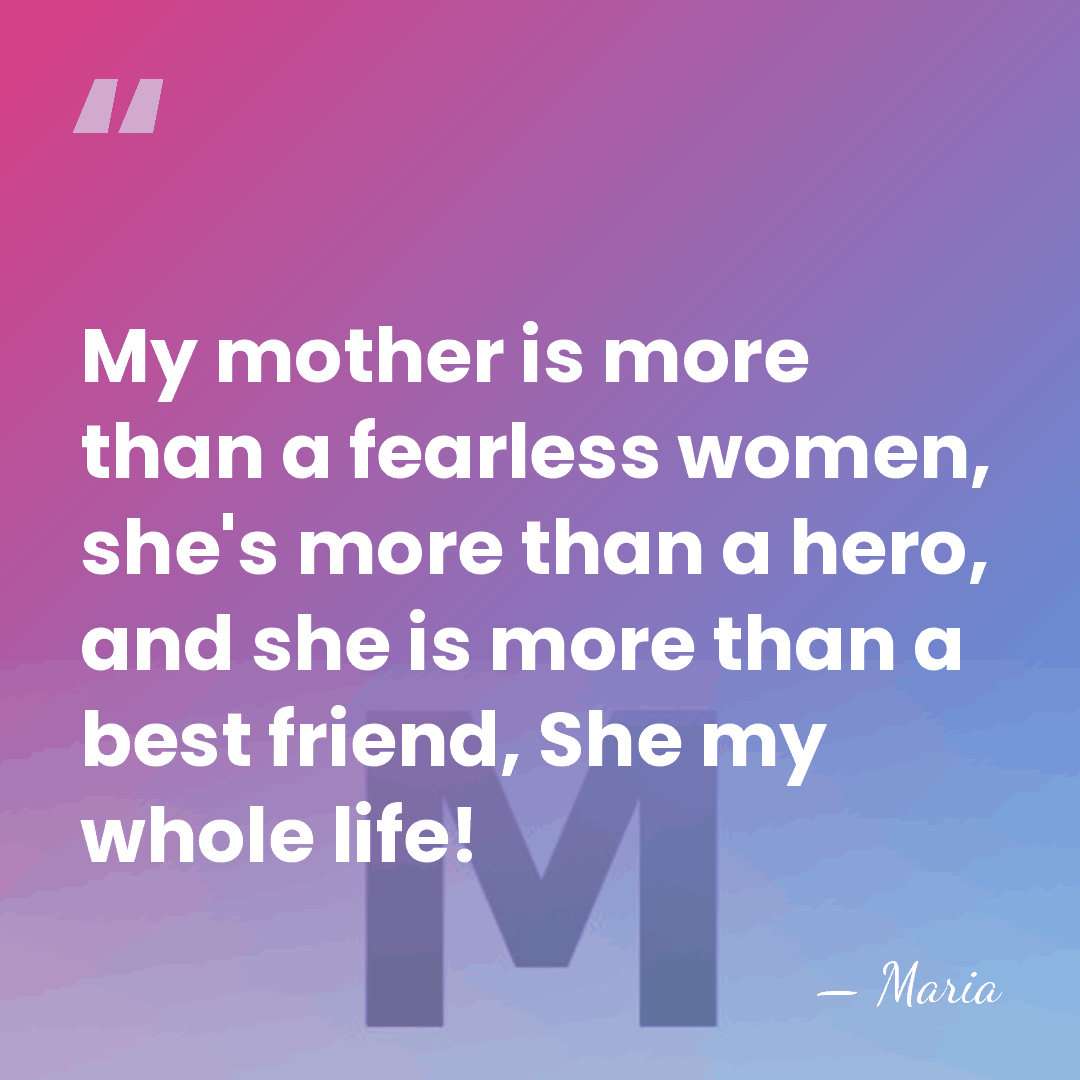 My mother is more than a fearless women, she's more than a&hellip; - Maria