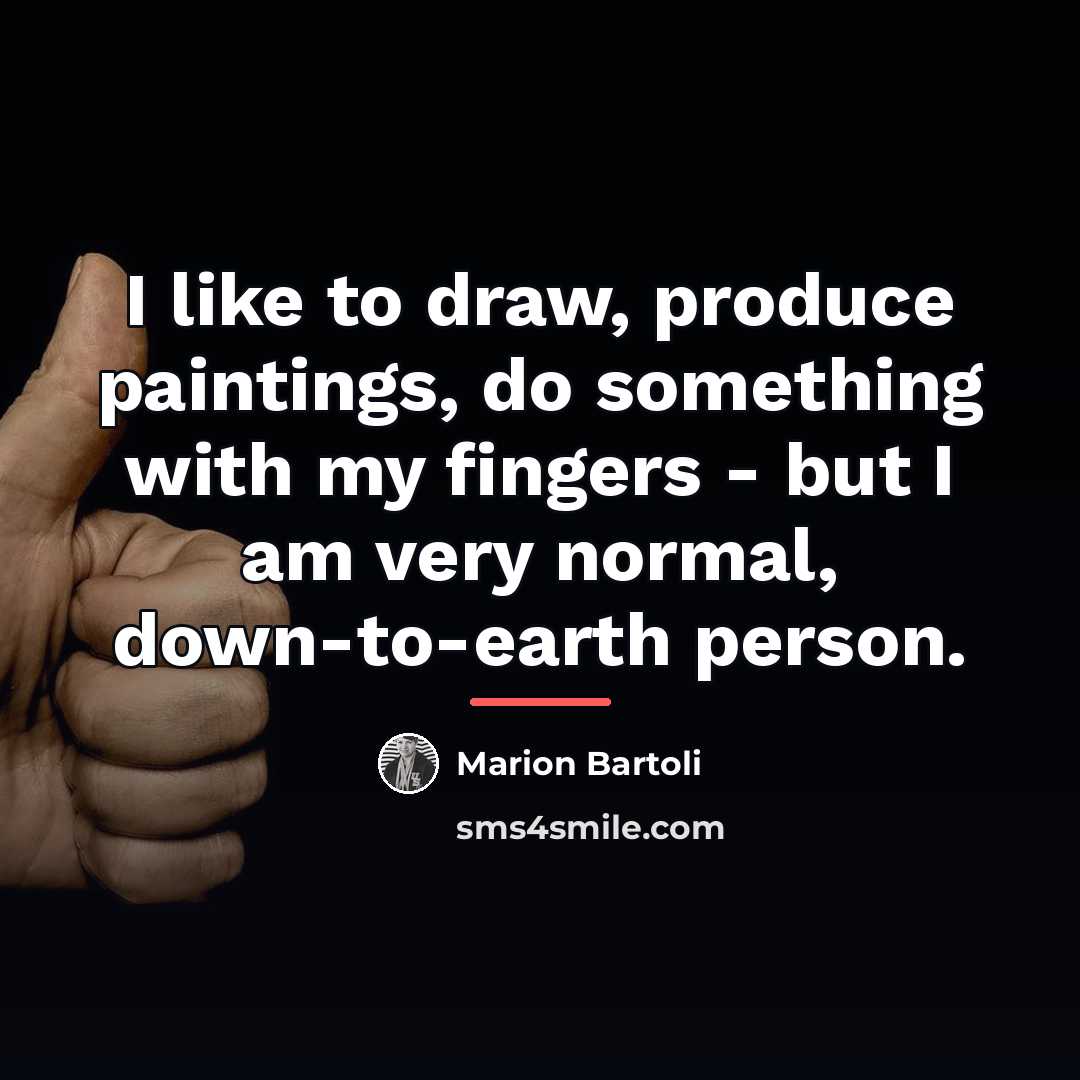 “I like to draw, produce paintings, do something with my…” quote by Marion Bartoli