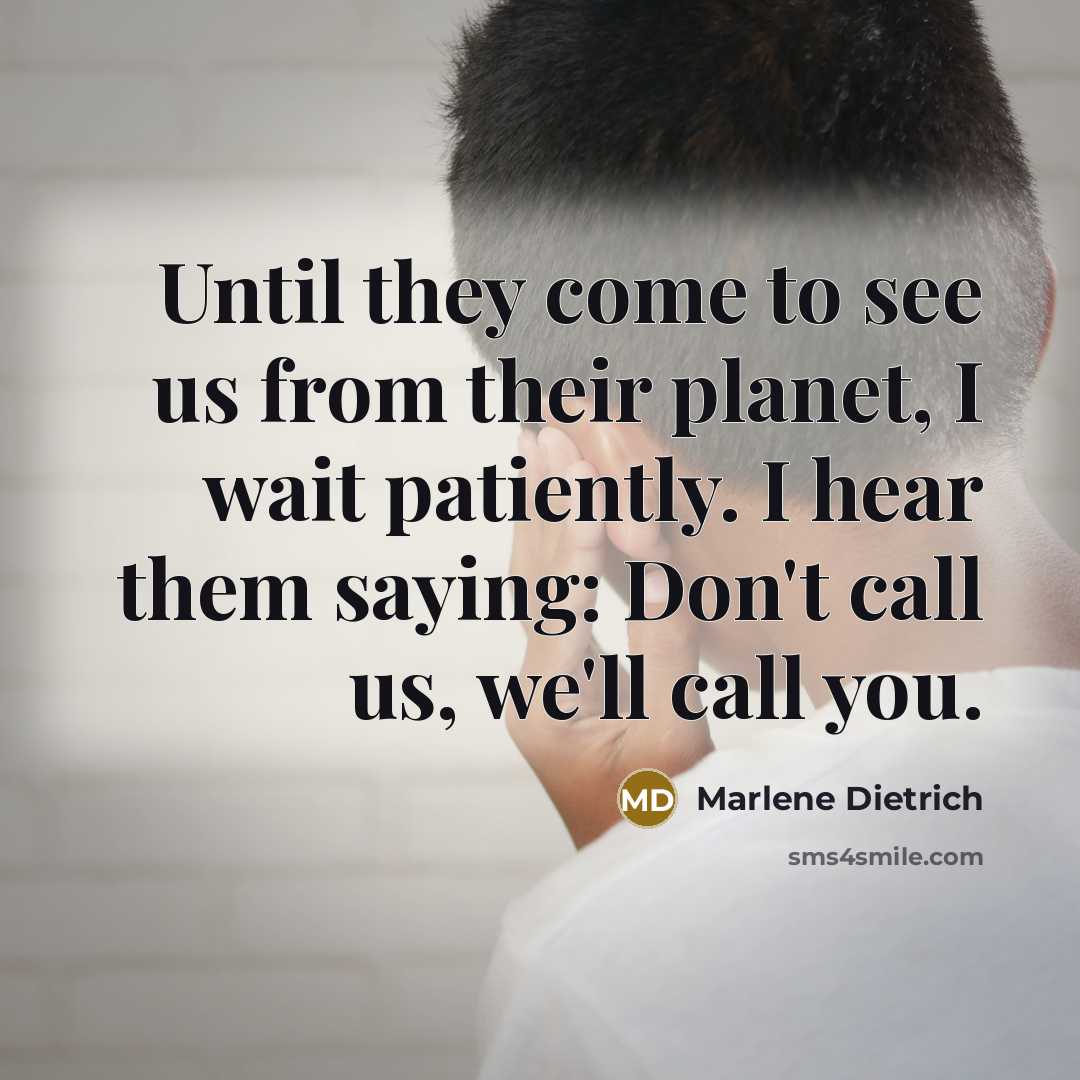 “Until they come to see us from their planet, I…” quote by Marlene Dietrich