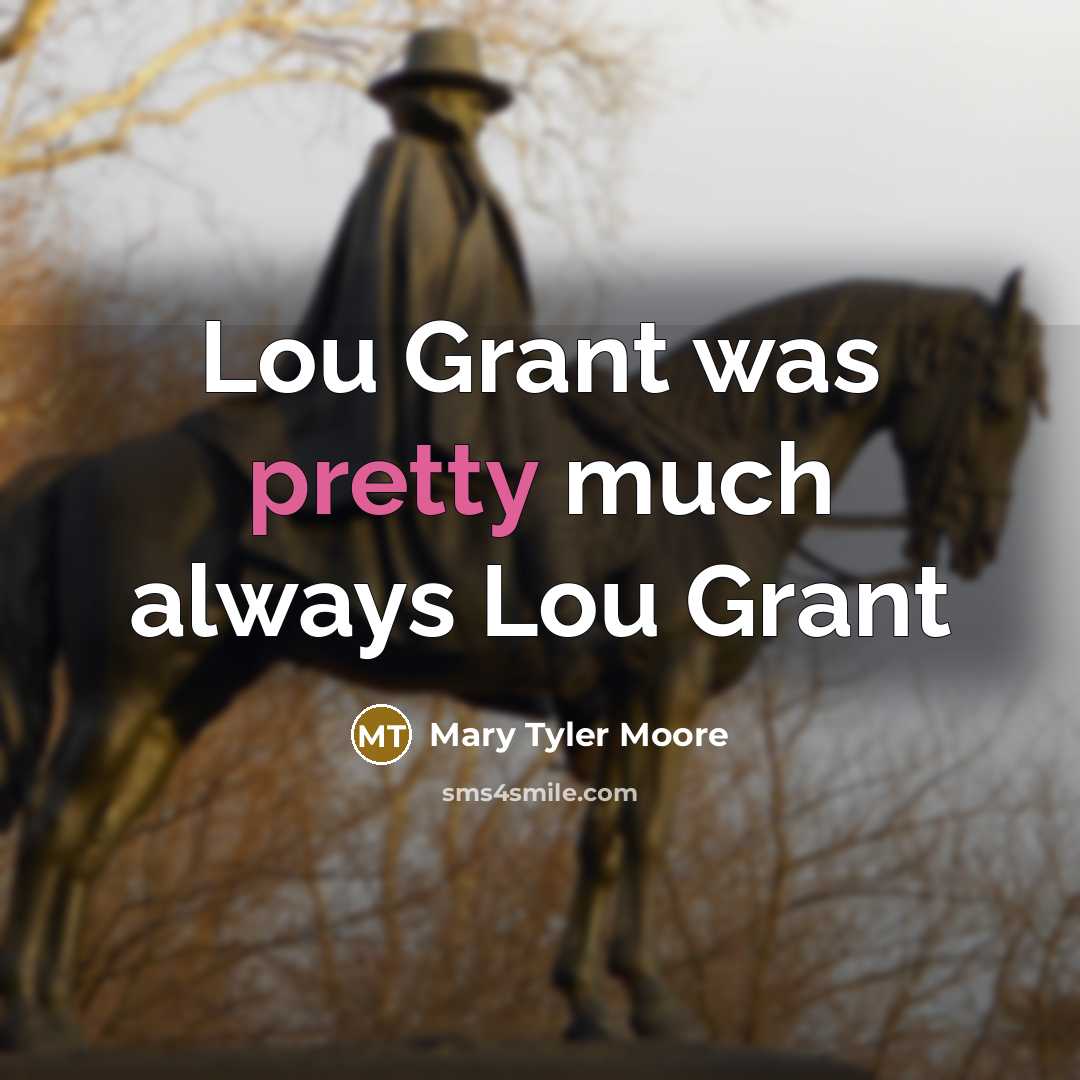 “Lou Grant was pretty much always Lou Grant…” quote by Mary Tyler Moore