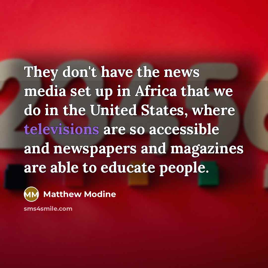 “They don't have the news media set up in Africa…” quote by Matthew Modine
