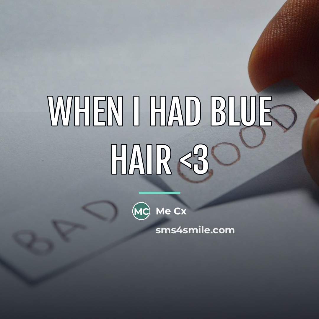 “When I had blue hair…” quote by Me Cx