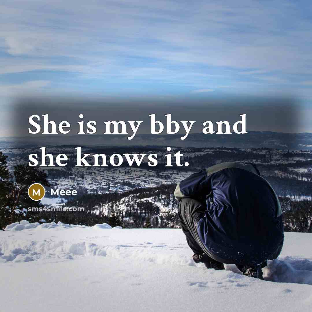 “She is my bby and she knows it.” quote by Meee