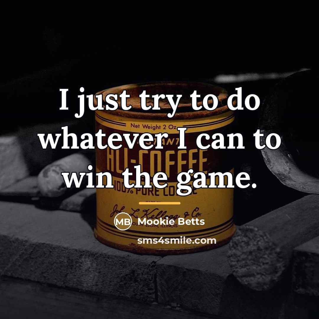 “I just try to do whatever I can to win…” quote by Mookie Betts