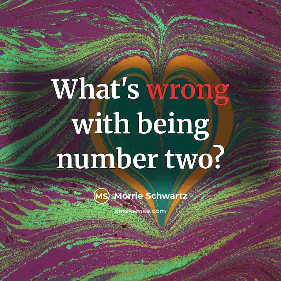 “What's wrong with being number two?…” quote by Morrie Schwartz