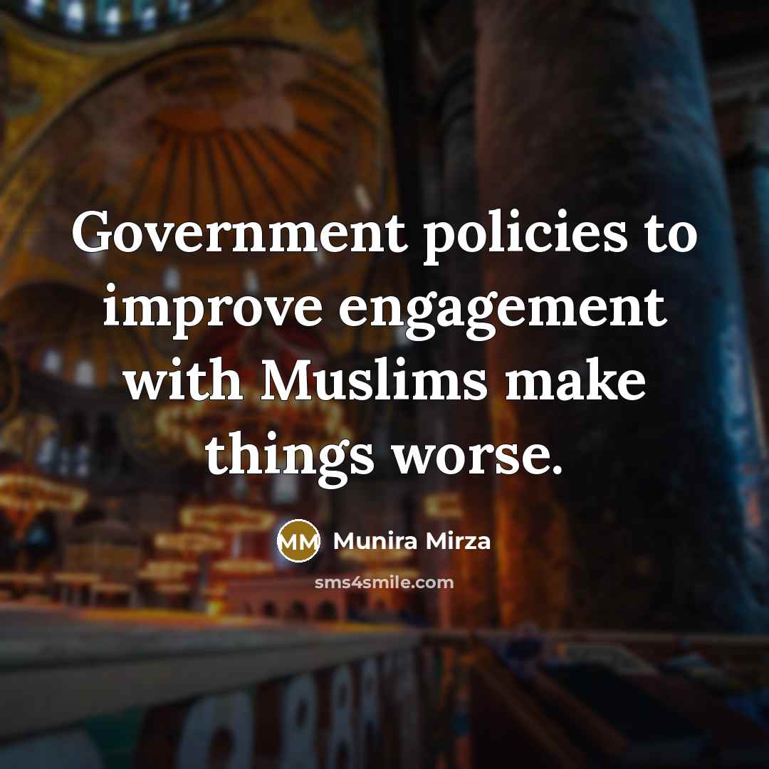 “Government policies to improve engagement with Muslims make things worse.…” quote by Munira Mirza