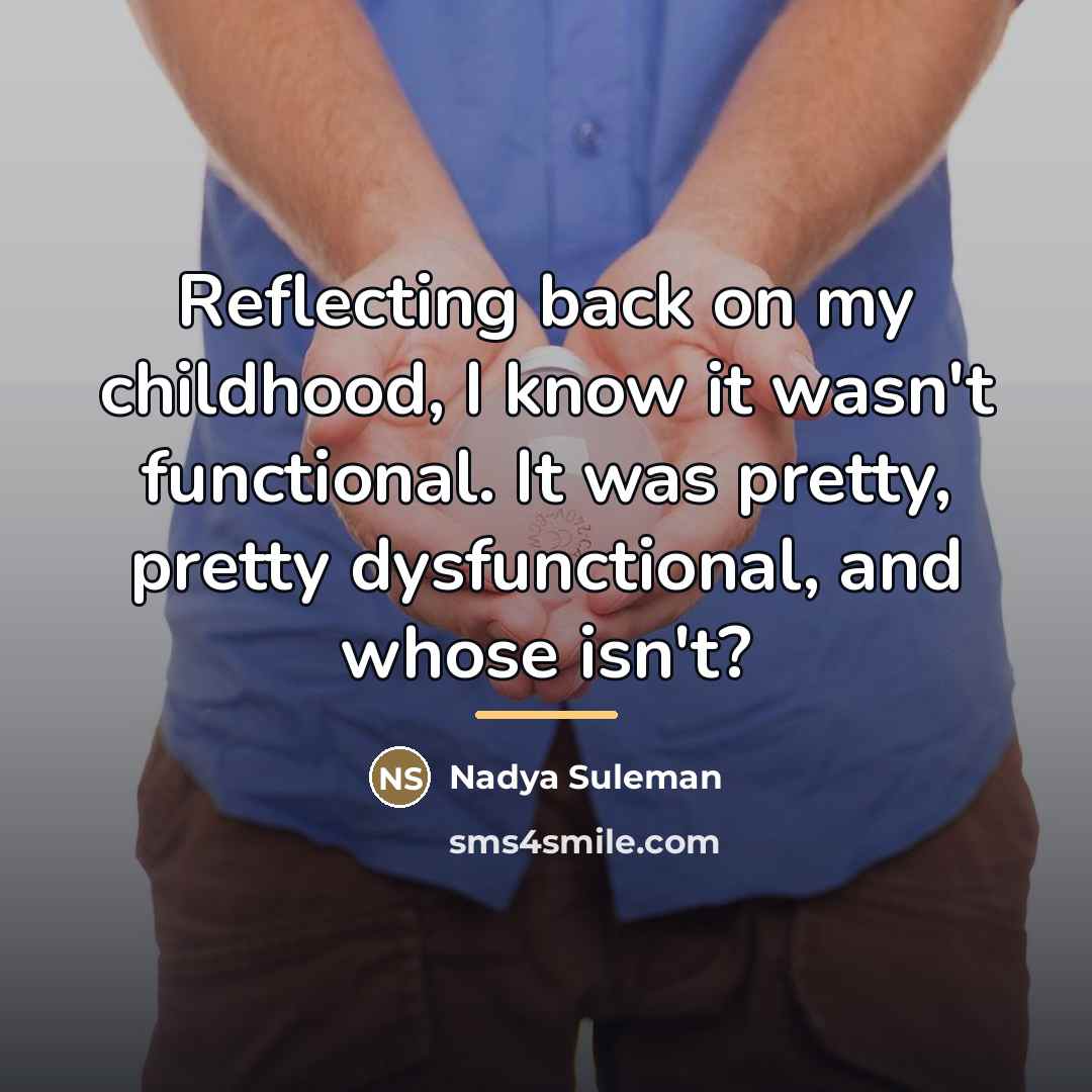 “Reflecting back on my childhood, I know it wasn't functional.…” quote by Nadya Suleman