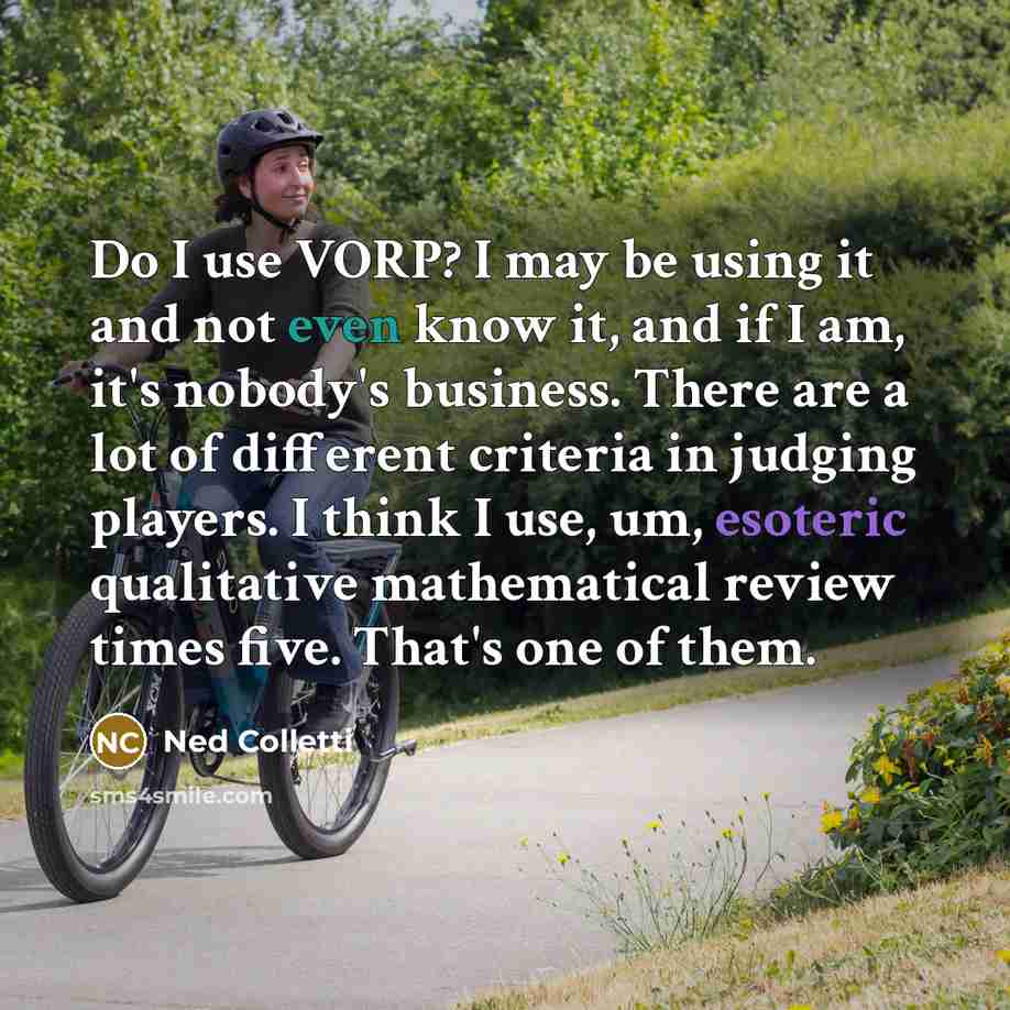 “Do I use VORP? I may be using it and…” quote by Ned Colletti