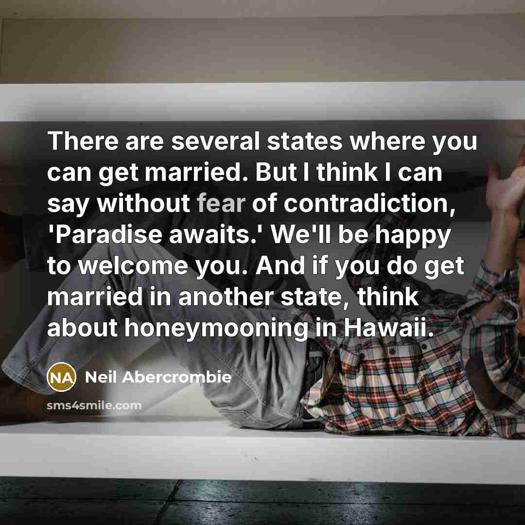 “There are several states where you can get married. But…” quote by Neil Abercrombie