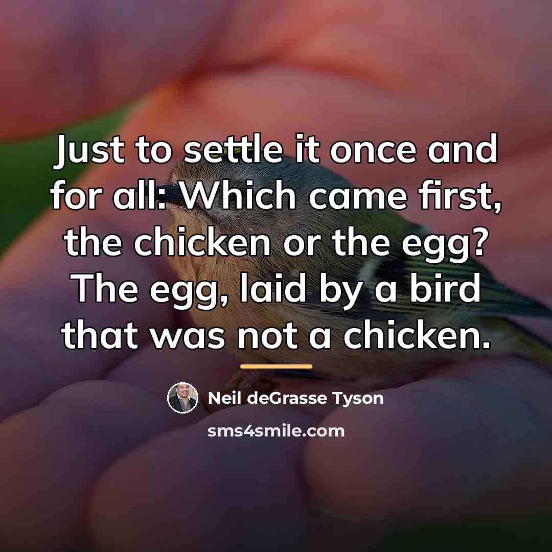 “Just to settle it once and for all: Which came…” quote by Neil deGrasse Tyson