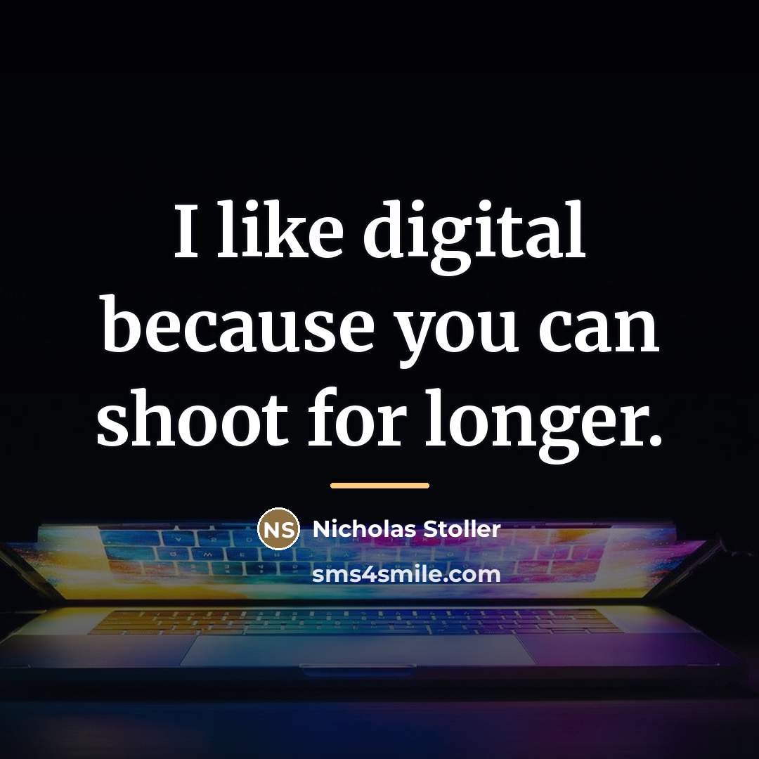 “I like digital because you can shoot for longer.…” quote by Nicholas Stoller