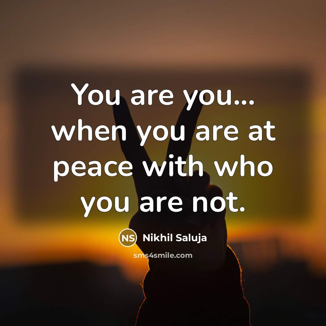“You are you... when you are at peace with who…” quote by Nikhil Saluja