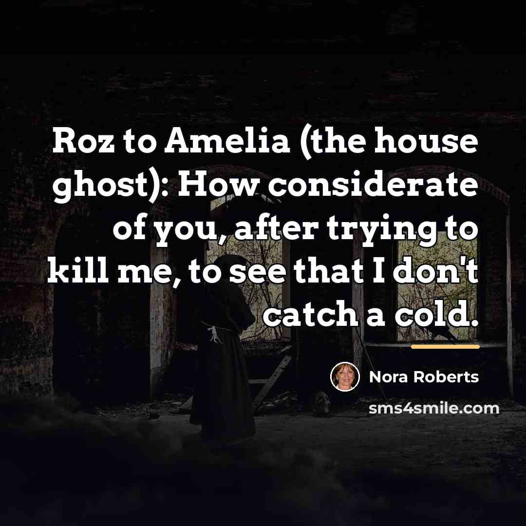“Roz to Amelia (the house ghost): How considerate of you,…” quote by Nora Roberts