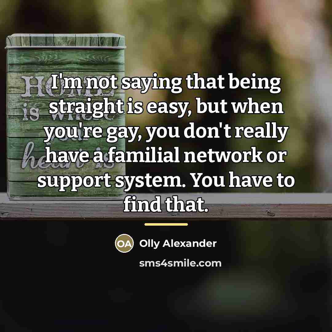 “I'm not saying that being straight is easy, but when…” quote by Olly Alexander