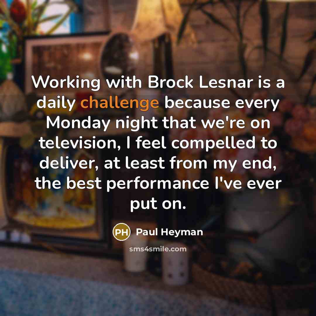 “Working with Brock Lesnar is a daily challenge because every…” quote by Paul Heyman