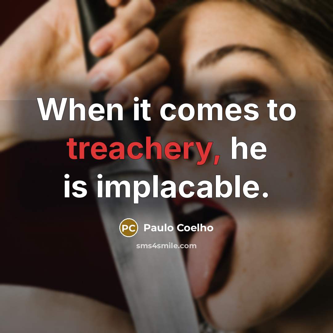 “When it comes to treachery, he is implacable.…” quote by Paulo Coelho