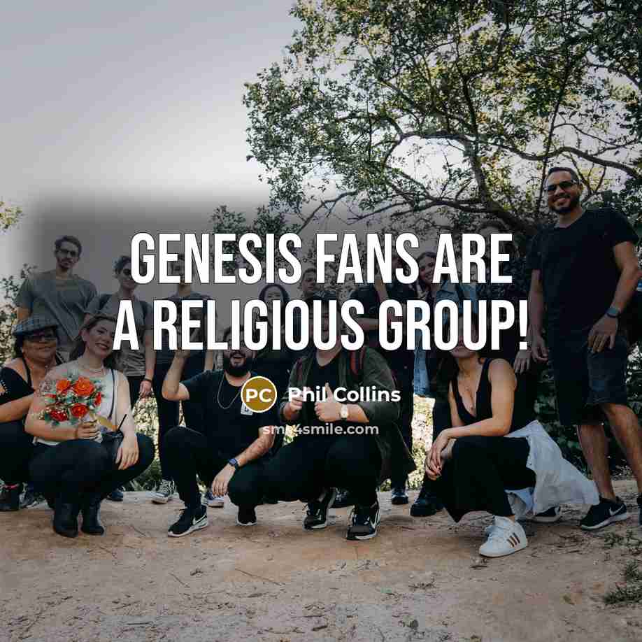 “Genesis fans are a religious group!…” quote by Phil Collins