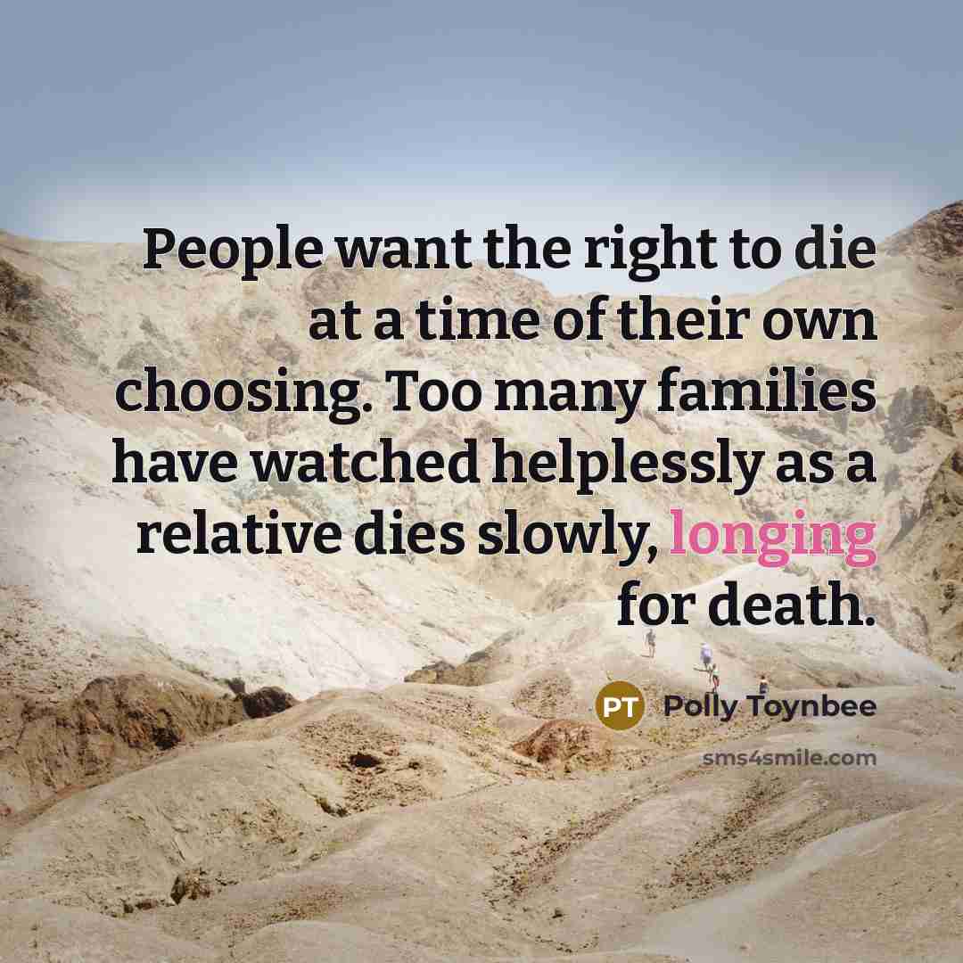 “People want the right to die at a time of…” quote by Polly Toynbee