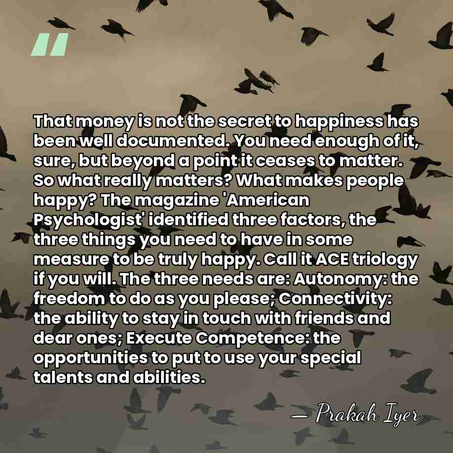 That money is not the secret to happiness has been well documented.&hellip; - Prakah Iyer